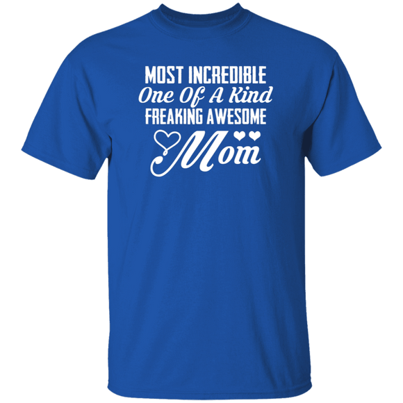 Most Incredible One Of A Kind Freakin Awesome Mom T-Shirt CustomCat