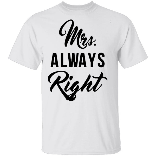 Mrs. Always Right T-Shirt CustomCat