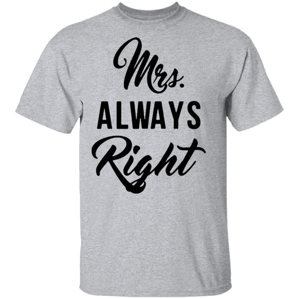 Mrs. Always Right T-Shirt CustomCat
