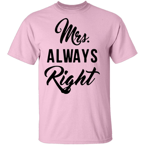 Mrs. Always Right T-Shirt CustomCat