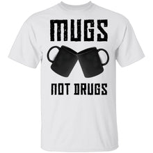 Mugs Not Drugs T-Shirt