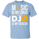 Music Is My Drug T-Shirt CustomCat
