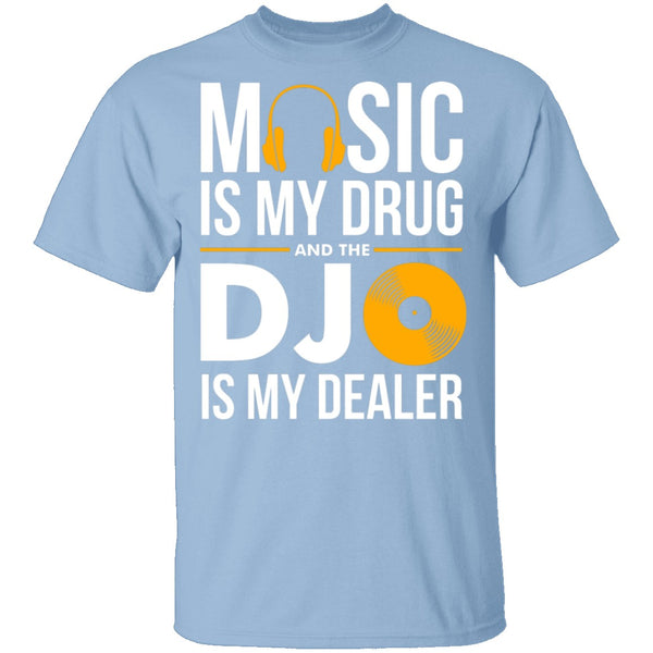 Music Is My Drug T-Shirt CustomCat