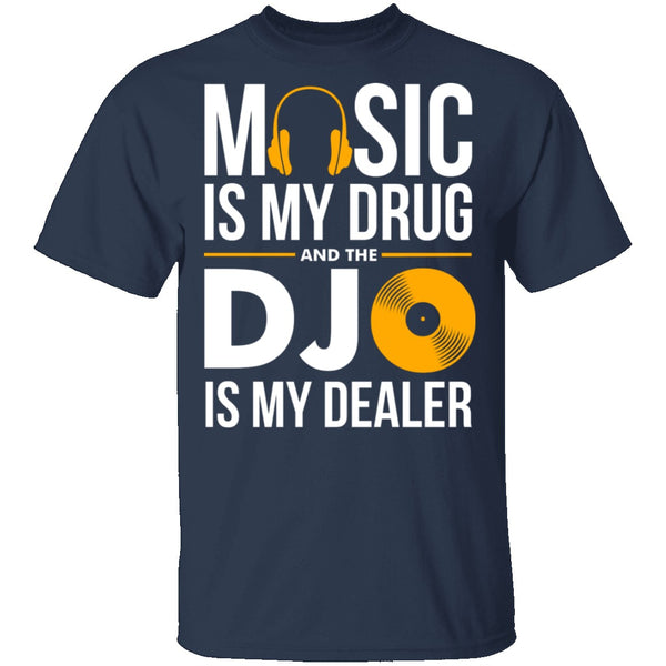 Music Is My Drug T-Shirt CustomCat