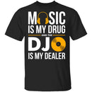 Music Is My Drug T-Shirt CustomCat