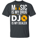 Music Is My Drug T-Shirt CustomCat