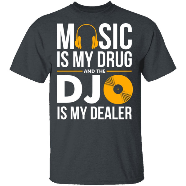 Music Is My Drug T-Shirt CustomCat