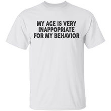 My Age Is Very Inappopriate For My Behavior T-Shirt