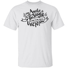 My Auntie Is Single Do You Want Me To Be My New Uncle T-Shirt