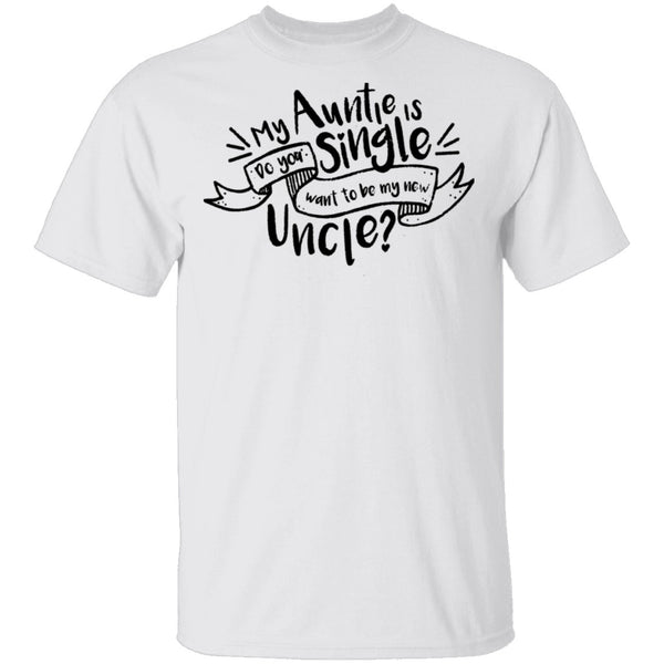My Auntie Is Single Do You Want Me To Be My New Uncle T-Shirt CustomCat