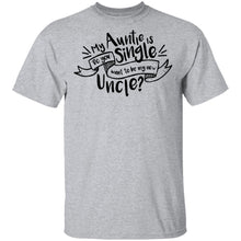 My Auntie Is Single Do You Want Me To Be My New Uncle T-Shirt
