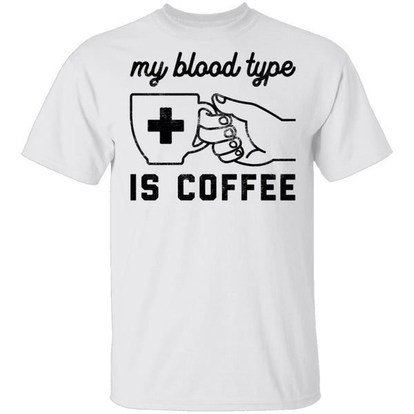 My Blood Type Is Coffe T-Shirt CustomCat