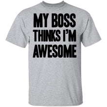 My Boss Thinks I'm Awesome T-Shirt