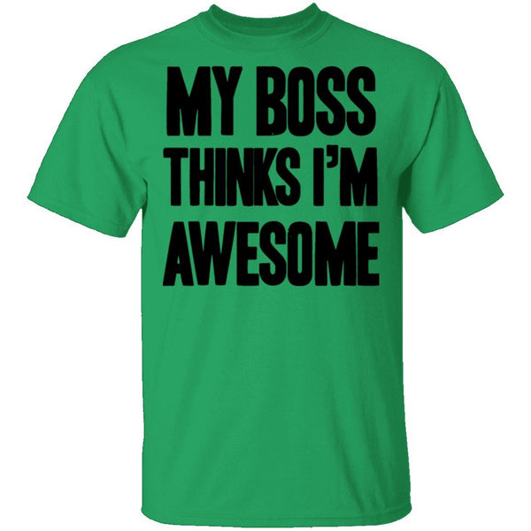 My Boss THinks I'm Awesome T-Shirt CustomCat