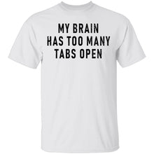 My Brain Has Too Many Tabs Open T-Shirt