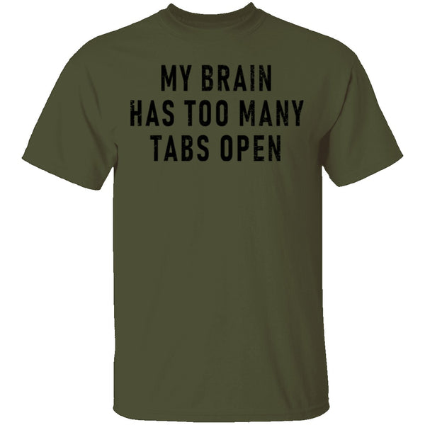 My Brain Has Too Many Tabs Open T-Shirt CustomCat