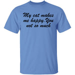 My Cat Makes Me Happy. You Not So Much T-Shirt CustomCat
