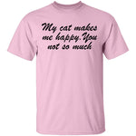My Cat Makes Me Happy. You Not So Much T-Shirt CustomCat