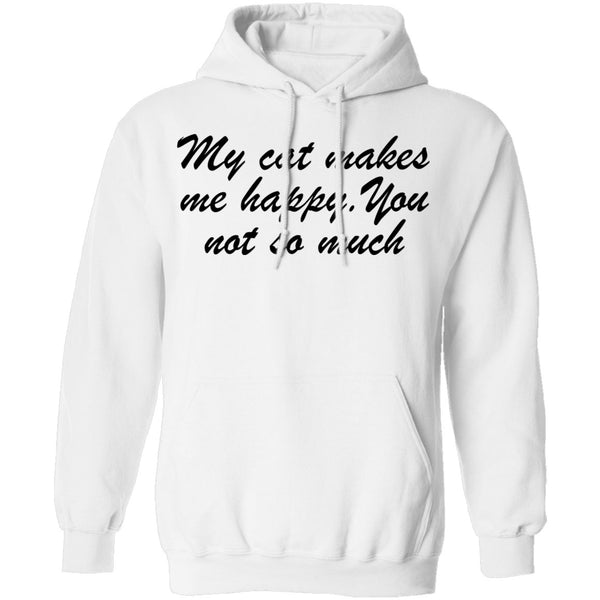 My Cat Makes Me Happy. You Not So Much T-Shirt CustomCat