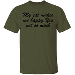 My Cat Makes Me Happy. You Not So Much T-Shirt CustomCat