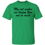 My Cat Makes Me Happy. You Not So Much T-Shirt CustomCat