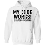 My Code Works (I Have No Idea Why) T-Shirt CustomCat