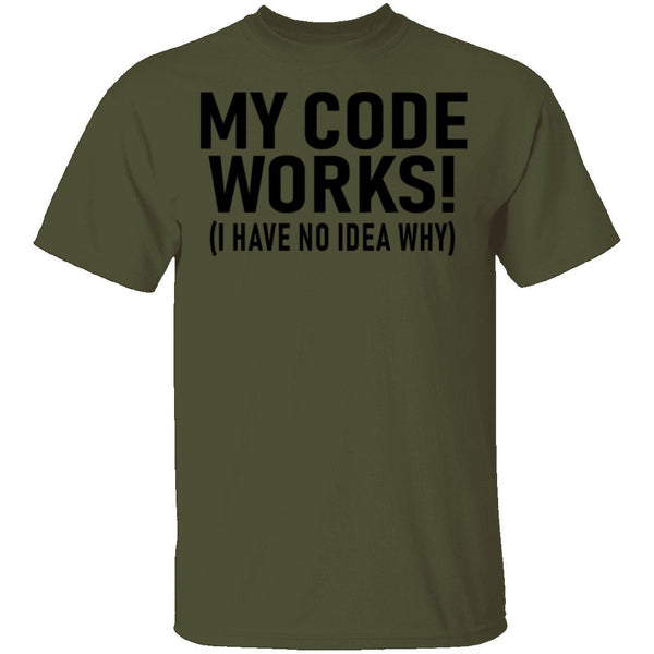My Code Works (I Have No Idea Why) T-Shirt CustomCat