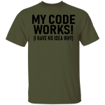 My Code Works (I Have No Idea Why) T-Shirt CustomCat