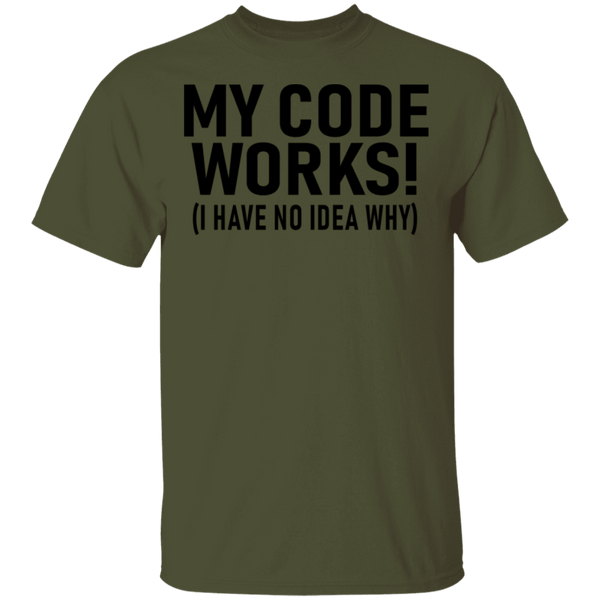 My Code Works (I Have No Idea Why) T-Shirt CustomCat