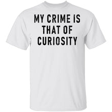 My Crime Is That Of Curiosity T-Shirt
