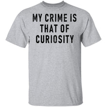 My Crime Is That Of Curiosity T-Shirt