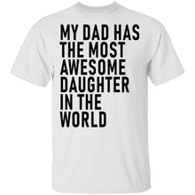 My Dad Has The Most Awesome Daughter In The World T-Shirt