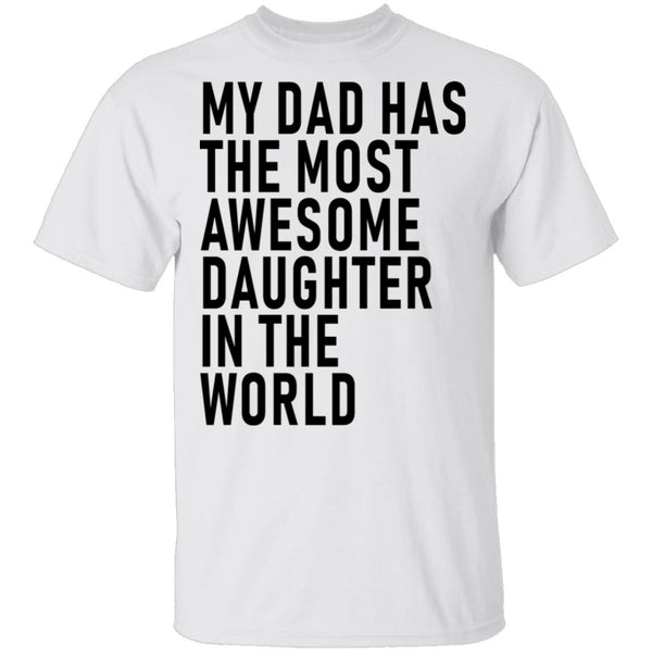 My Dad Has The Most Awesome Daughter In The World T-Shirt CustomCat