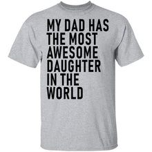 My Dad Has The Most Awesome Daughter In The World T-Shirt