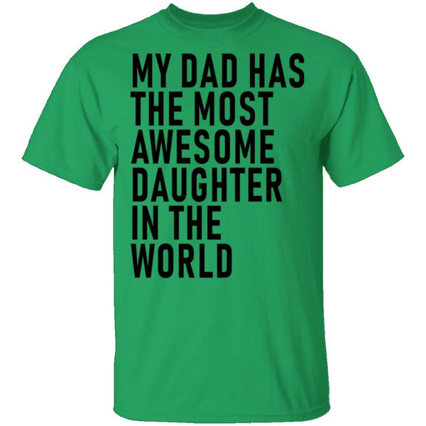 My Dad Has The Most Awesome Daughter In The World T-Shirt CustomCat