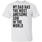 My Dad Has The Most Awesome Son In The World T-Shirt CustomCat