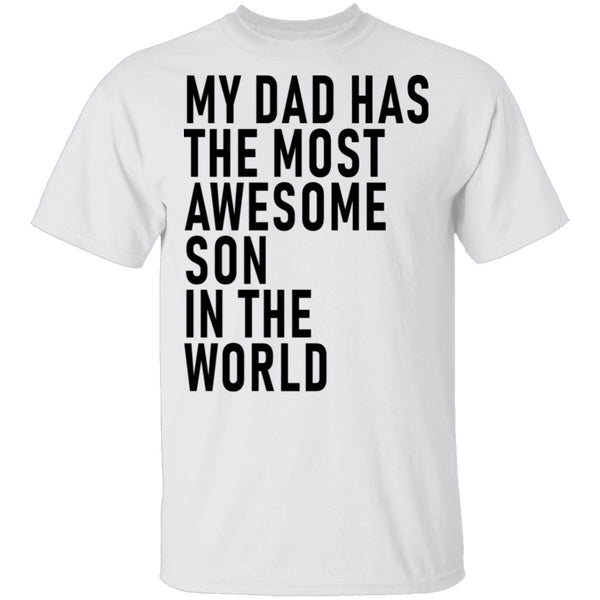 My Dad Has The Most Awesome Son In The World T-Shirt CustomCat