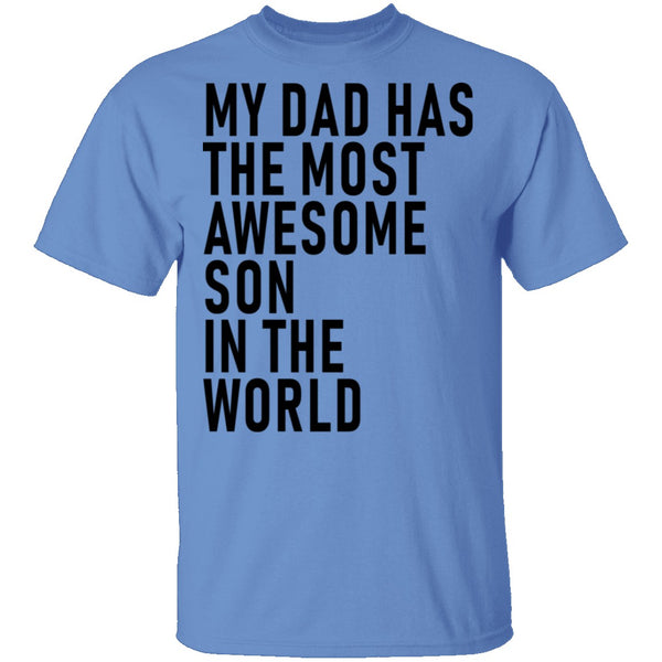 My Dad Has The Most Awesome Son In The World T-Shirt CustomCat