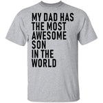 My Dad Has The Most Awesome Son In The World T-Shirt CustomCat
