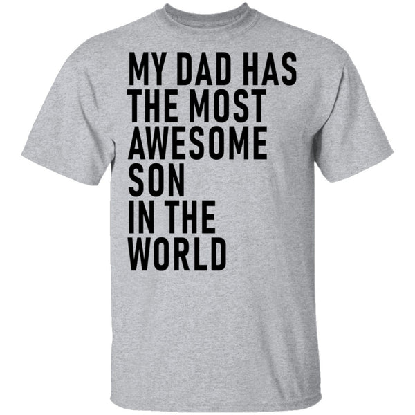 My Dad Has The Most Awesome Son In The World T-Shirt CustomCat