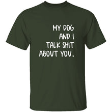 My Dog And I Talk About You T-Shirt