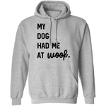 My Dog Had Me At Woof T-Shirt CustomCat