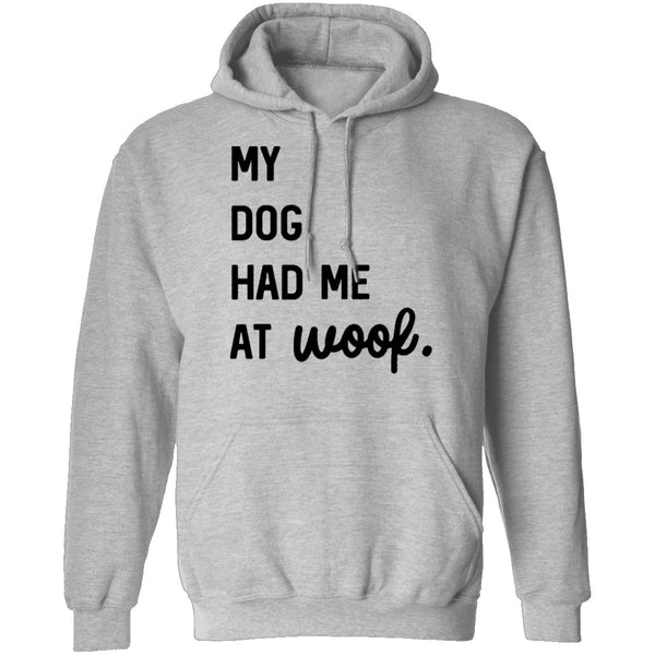 My Dog Had Me At Woof T-Shirt CustomCat