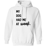 My Dog Had Me At Woof T-Shirt CustomCat