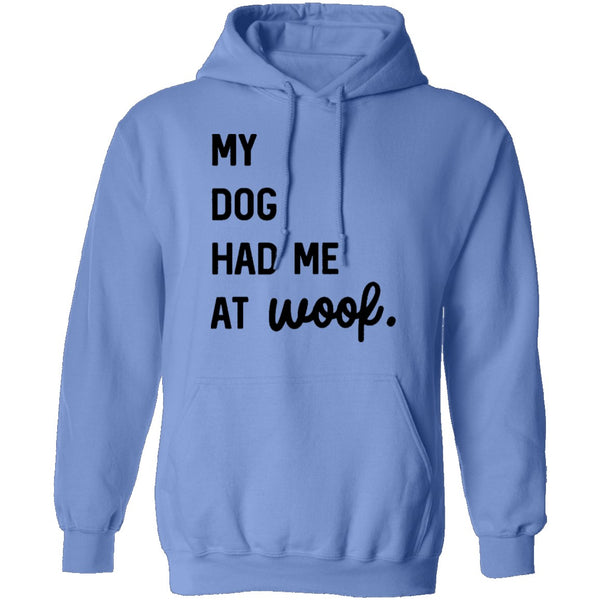 My Dog Had Me At Woof T-Shirt CustomCat