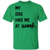 My Dog Had Me At Woof T-Shirt CustomCat