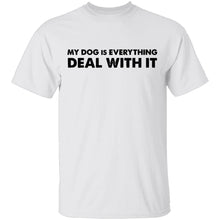 My Dog Is Everything Deal With It T-Shirt