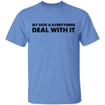 My Dog Is Everything Deal With It T-Shirt CustomCat