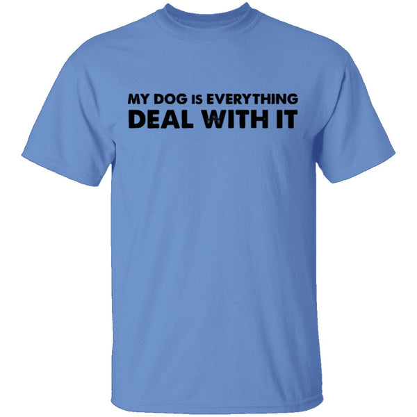 My Dog Is Everything Deal With It T-Shirt CustomCat