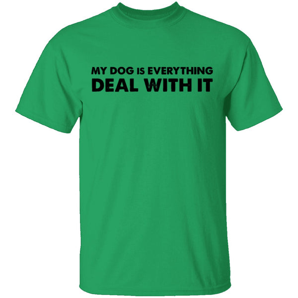 My Dog Is Everything Deal With It T-Shirt CustomCat
